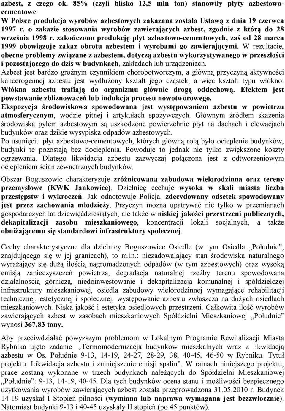 zakończono produkcję płyt azbestowo-cementowych, zaś od 28 marca 1999 obowiązuje zakaz obrotu azbestem i wyrobami go zawierającymi.