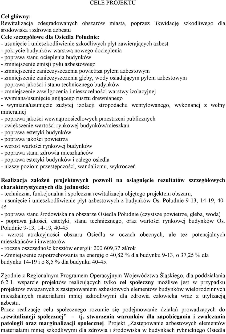 zanieczyszczenia powietrza pyłem azbestowym - zmniejszenie zanieczyszczenia gleby, wody osiadającym pyłem azbestowym - poprawa jakości i stanu technicznego budynków - zmniejszenie zawilgocenia i