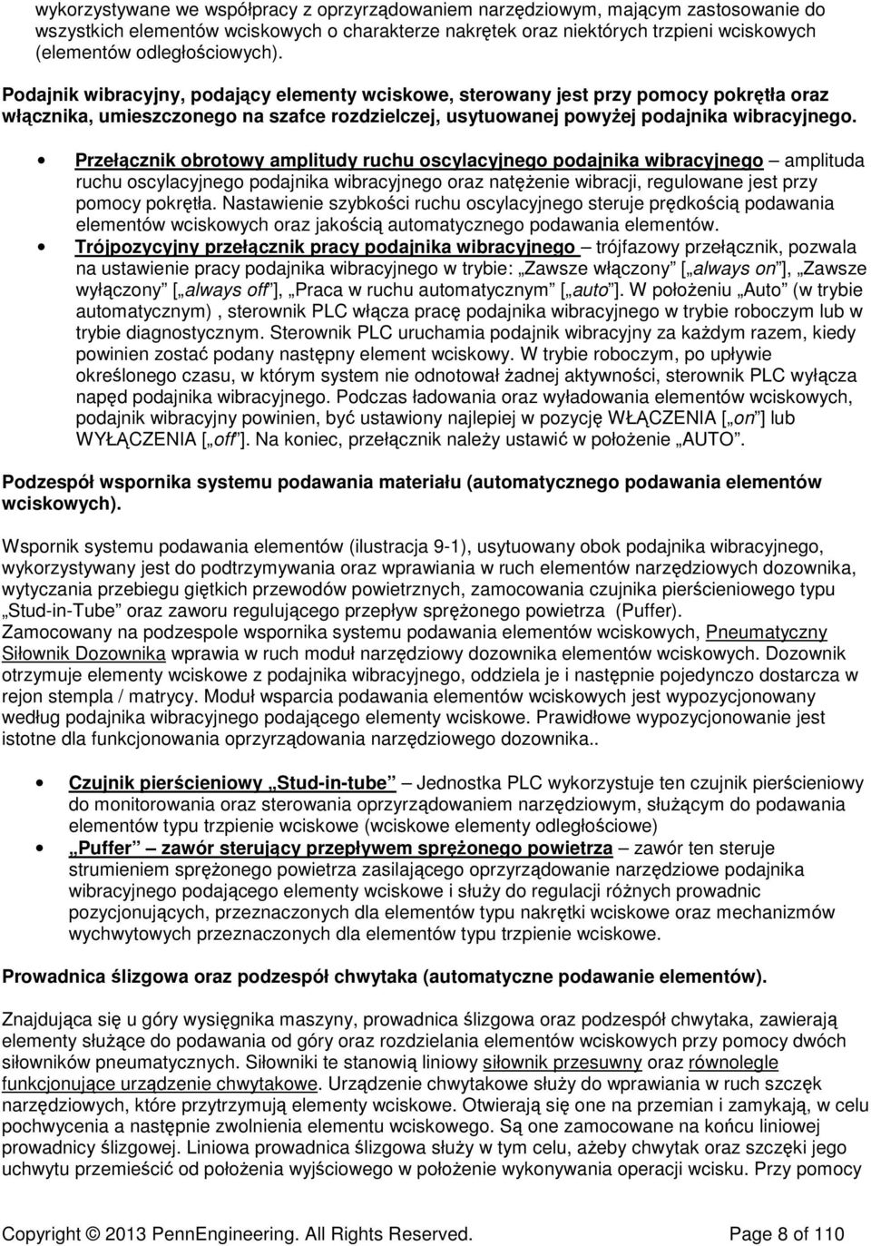 Przełącznik obrotowy amplitudy ruchu oscylacyjnego podajnika wibracyjnego amplituda ruchu oscylacyjnego podajnika wibracyjnego oraz natężenie wibracji, regulowane jest przy pomocy pokrętła.