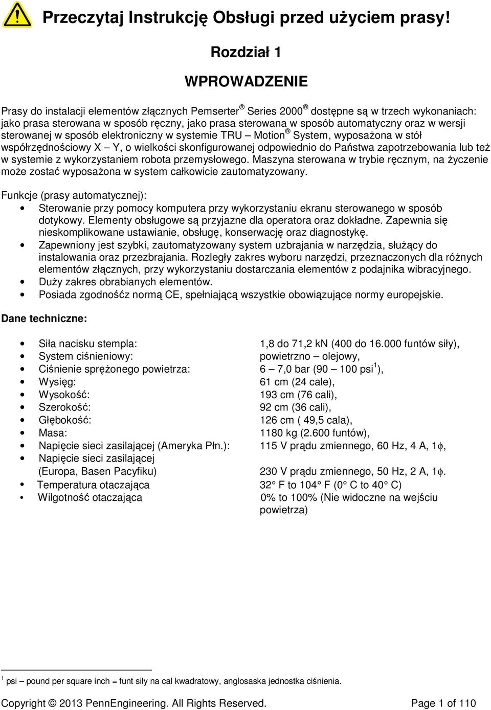 automatyczny oraz w wersji sterowanej w sposób elektroniczny w systemie TRU Motion System, wyposażona w stół współrzędnościowy X Y, o wielkości skonfigurowanej odpowiednio do Państwa zapotrzebowania