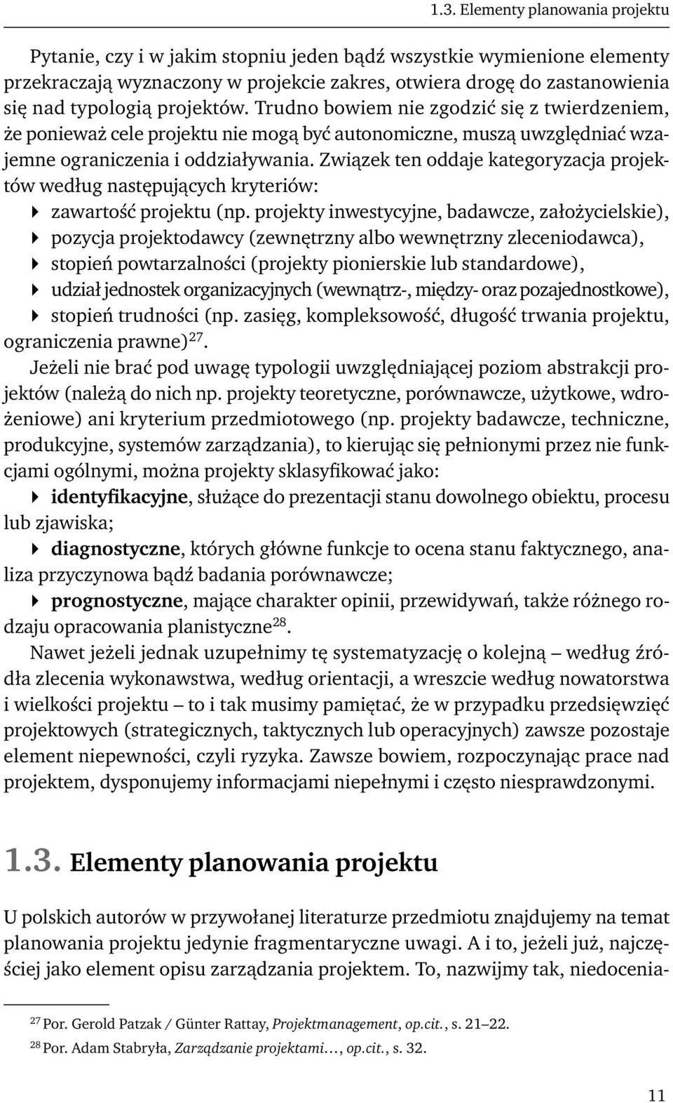 Związek ten oddaje kategoryzacja projektów według następujących kryteriów: zawartość projektu (np.