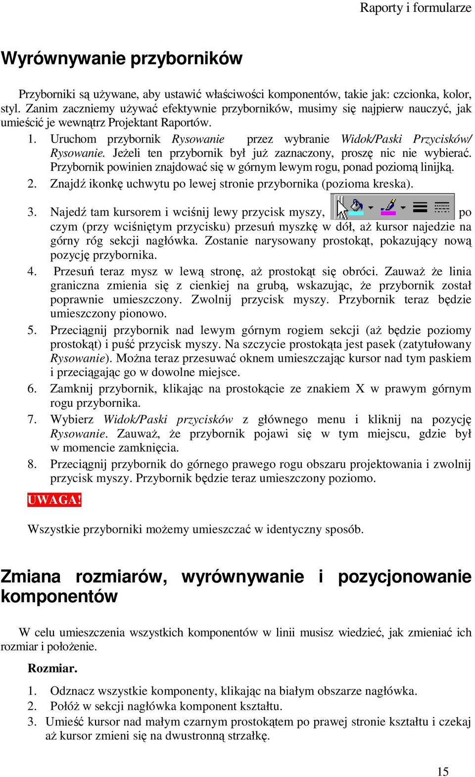 Uruchom przybornik Rysowanie przez wybranie Widok/Paski Przycisków/ Rysowanie. JeŜeli ten przybornik był juŝ zaznaczony, proszę nic nie wybierać.