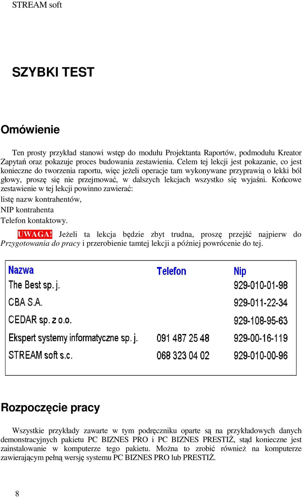 wyjaśni. Końcowe zestawienie w tej lekcji powinno zawierać: listę nazw kontrahentów, NIP kontrahenta Telefon kontaktowy. UWAGA!