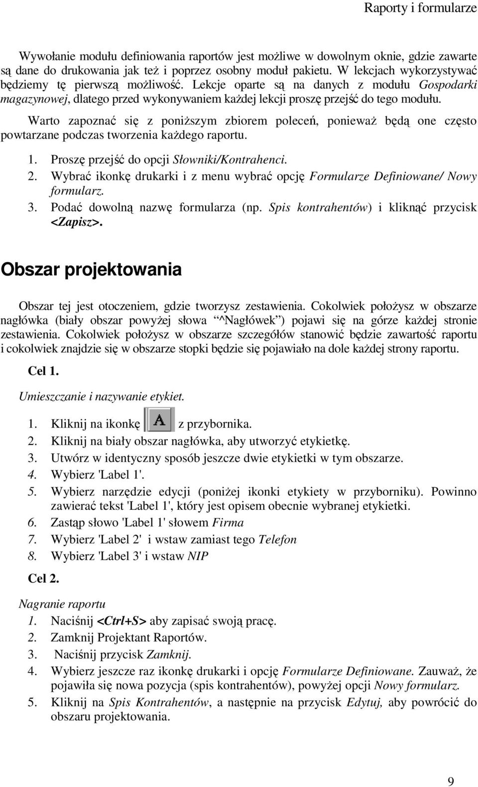 Warto zapoznać się z poniŝszym zbiorem poleceń, poniewaŝ będą one często powtarzane podczas tworzenia kaŝdego raportu. 1. Proszę przejść do opcji Słowniki/Kontrahenci. 2.