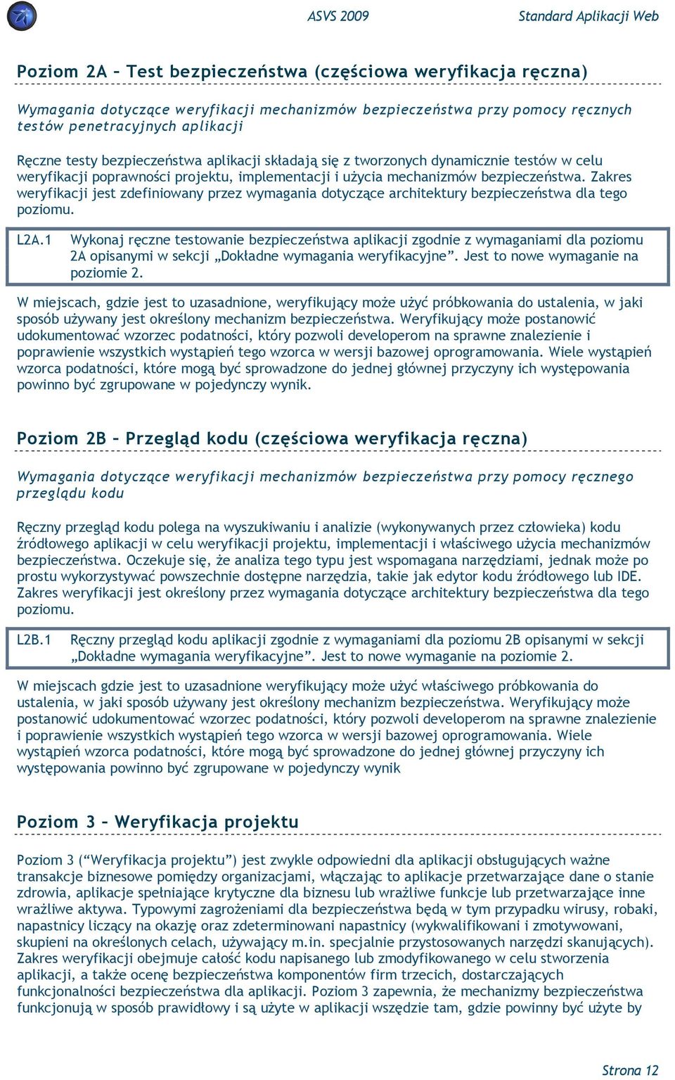 Zakres weryfikacji jest zdefiniowany przez wymagania dotyczące architektury bezpieczeństwa dla tego poziomu. L2A.