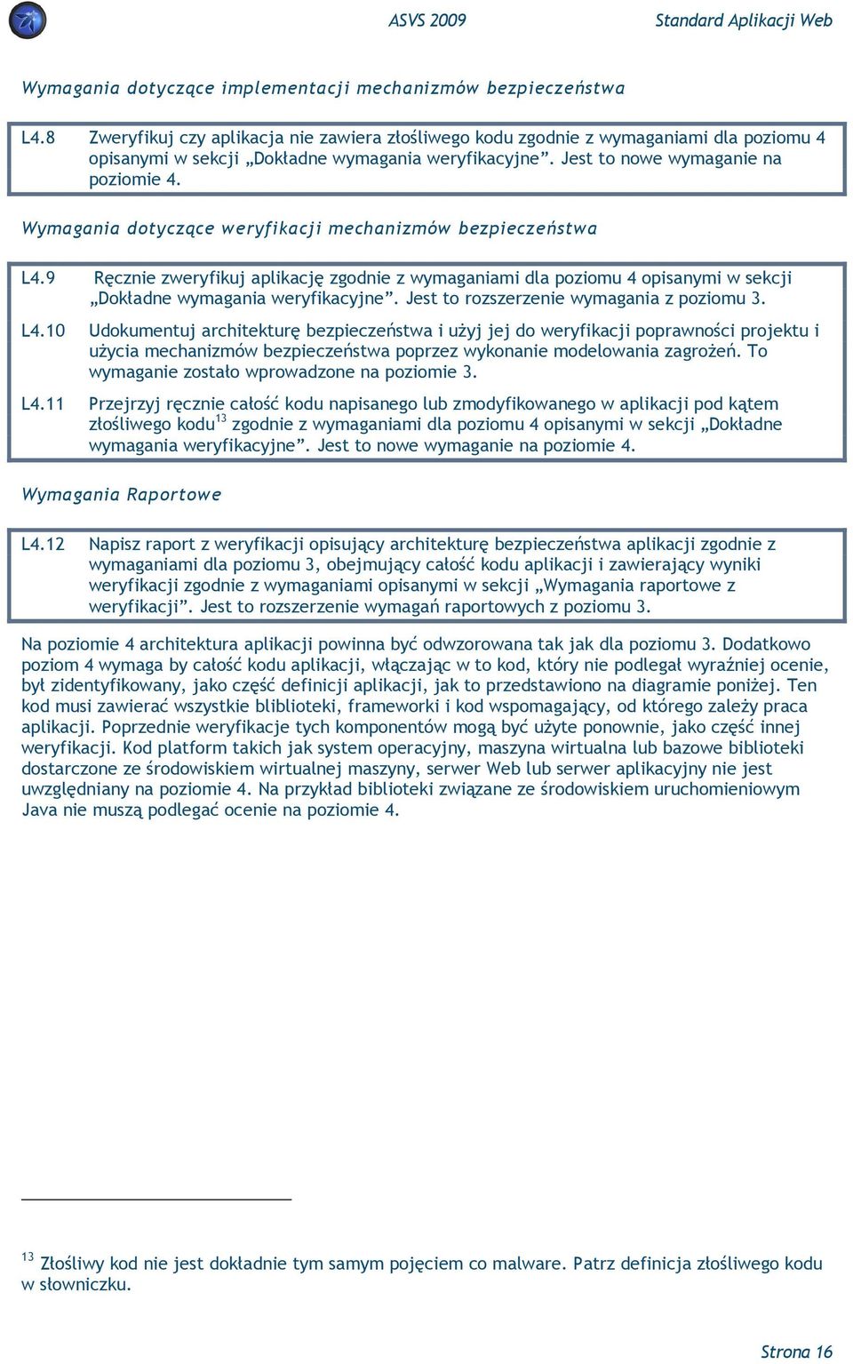 Wymagania dotyczące weryfikacji mechanizmów bezpieczeństwa L4.9 Ręcznie zweryfikuj aplikację zgodnie z wymaganiami dla poziomu 4 opisanymi w sekcji Dokładne wymagania weryfikacyjne.
