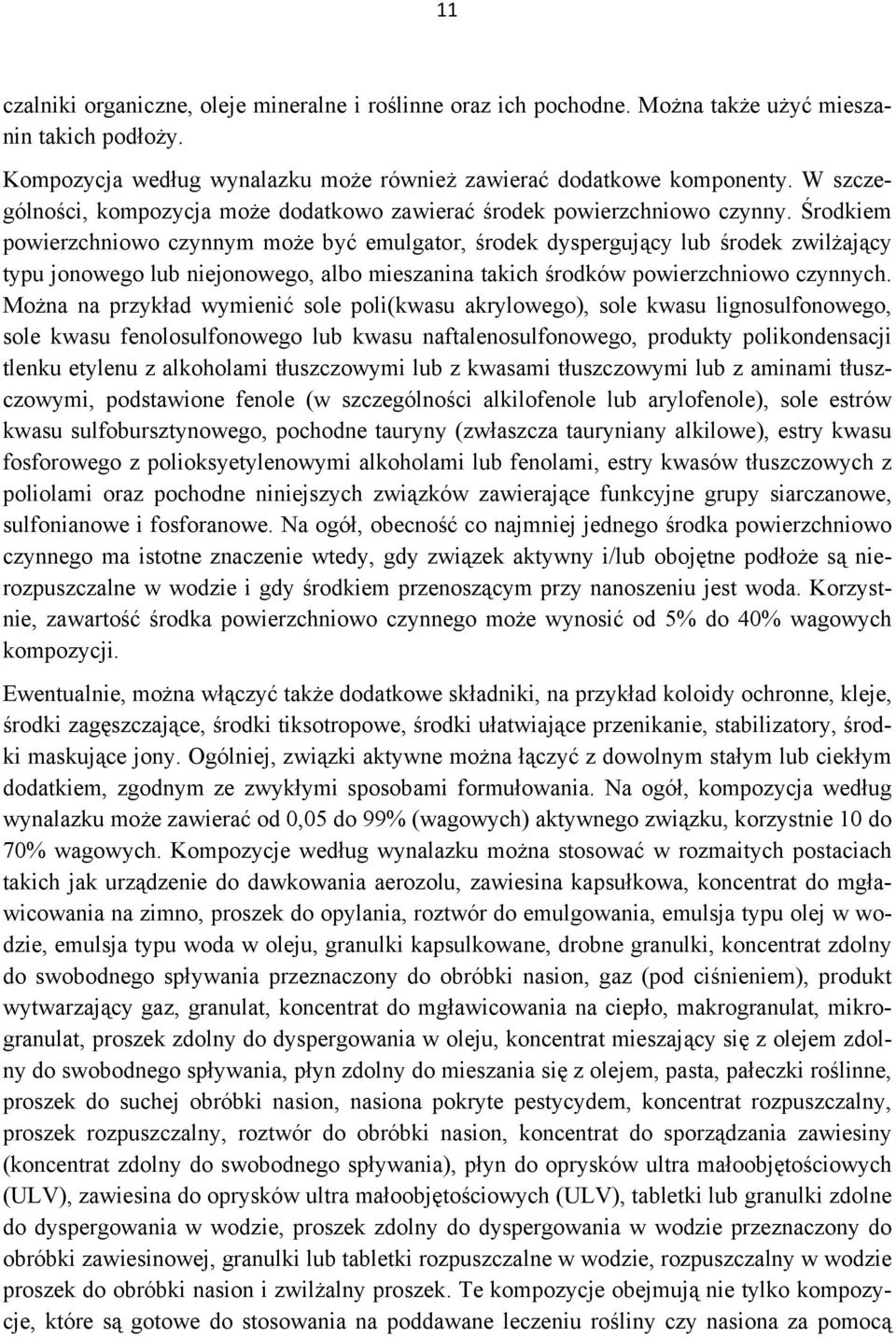 Środkiem powierzchniowo czynnym może być emulgator, środek dyspergujący lub środek zwilżający typu jonowego lub niejonowego, albo mieszanina takich środków powierzchniowo czynnych.