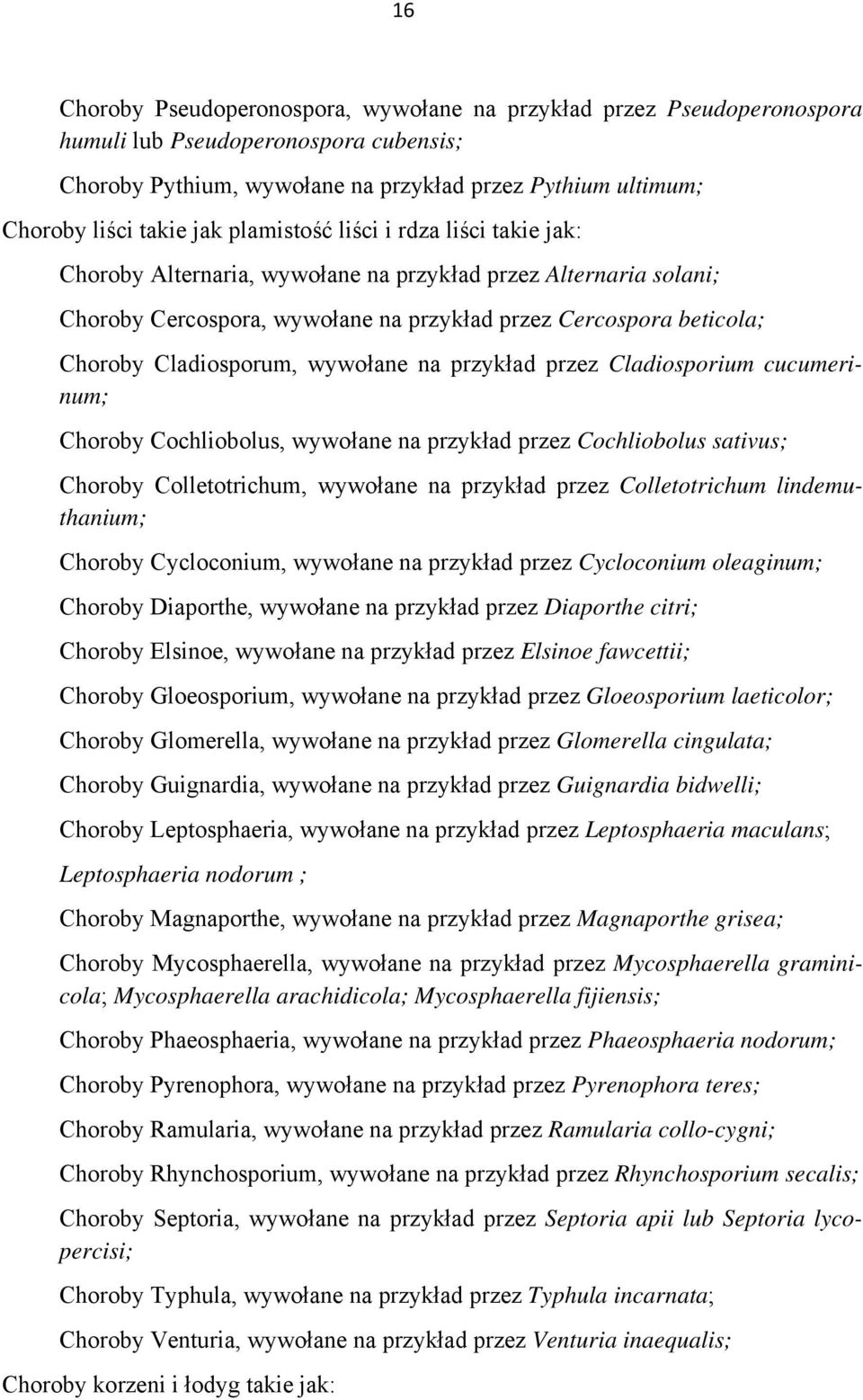 wywołane na przykład przez Cladiosporium cucumerinum; Choroby Cochliobolus, wywołane na przykład przez Cochliobolus sativus; Choroby Colletotrichum, wywołane na przykład przez Colletotrichum