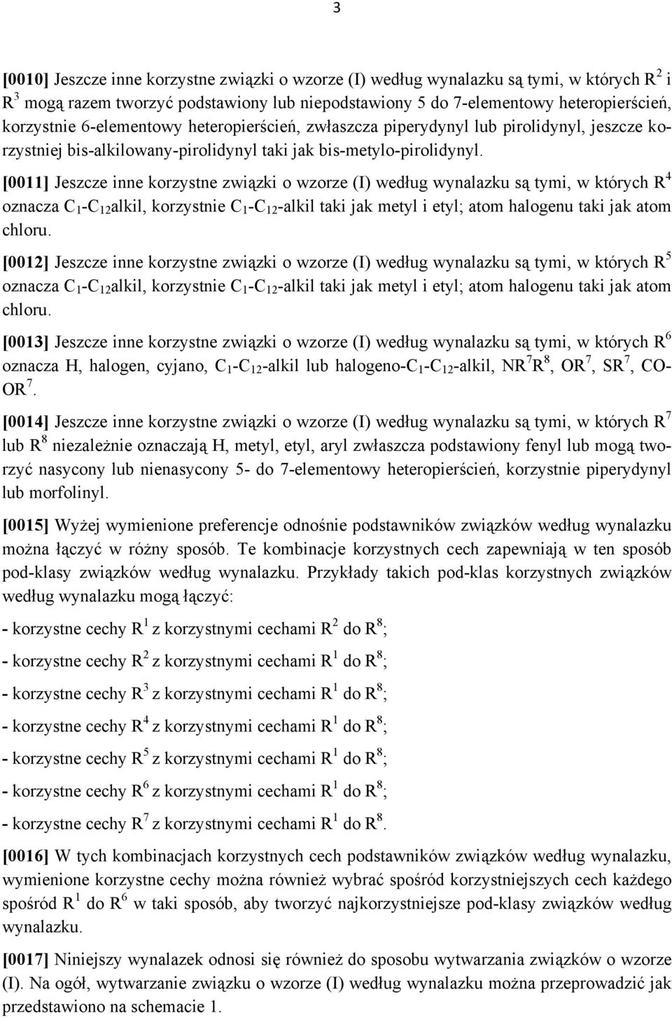 [0011] Jeszcze inne korzystne związki o wzorze (I) według wynalazku są tymi, w których R 4 oznacza C 1 -C 12 alkil, korzystnie C 1 -C 12 -alkil taki jak metyl i etyl; atom halogenu taki jak atom