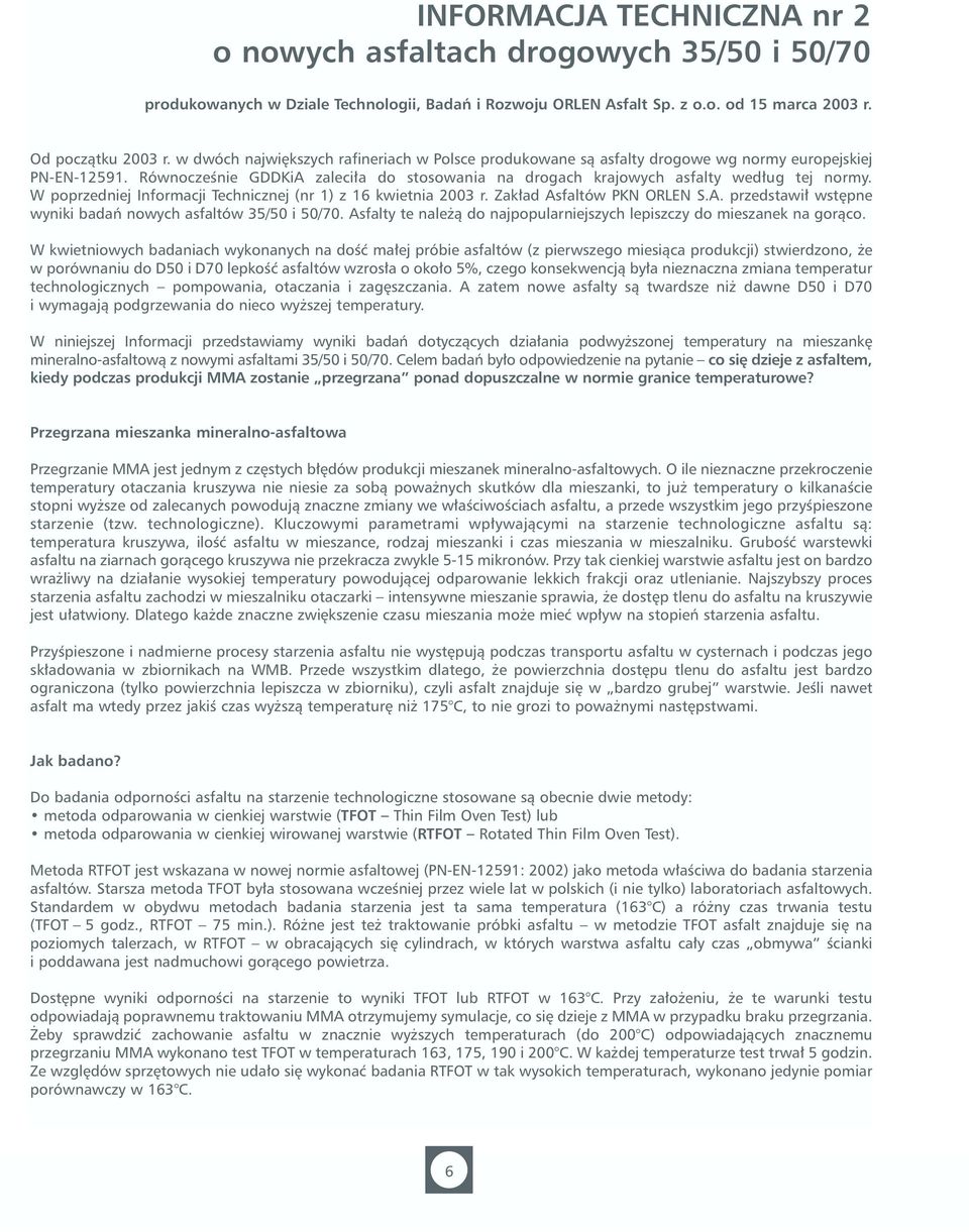 W poprzedniej Informacji Technicznej (nr 1) z 16 kwietnia 2003 r. Zak ad Asfaltów PKN ORLEN S.A. przedstawi wst pne wyniki badaƒ nowych asfaltów 35/50 i 50/70.