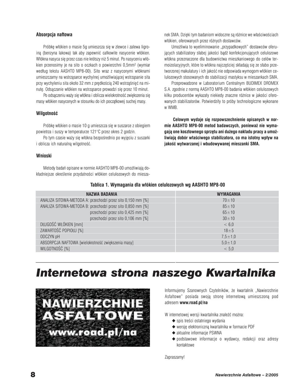 Sito wraz z nasyconymi w óknami umieszczamy na wstrzàsarce wychylnej umo liwiajàcej wstrzàsanie sita przy wychyleniu sita oko o 32 mm z pr dkoêcià 240 wstrzàêni ç na minut.