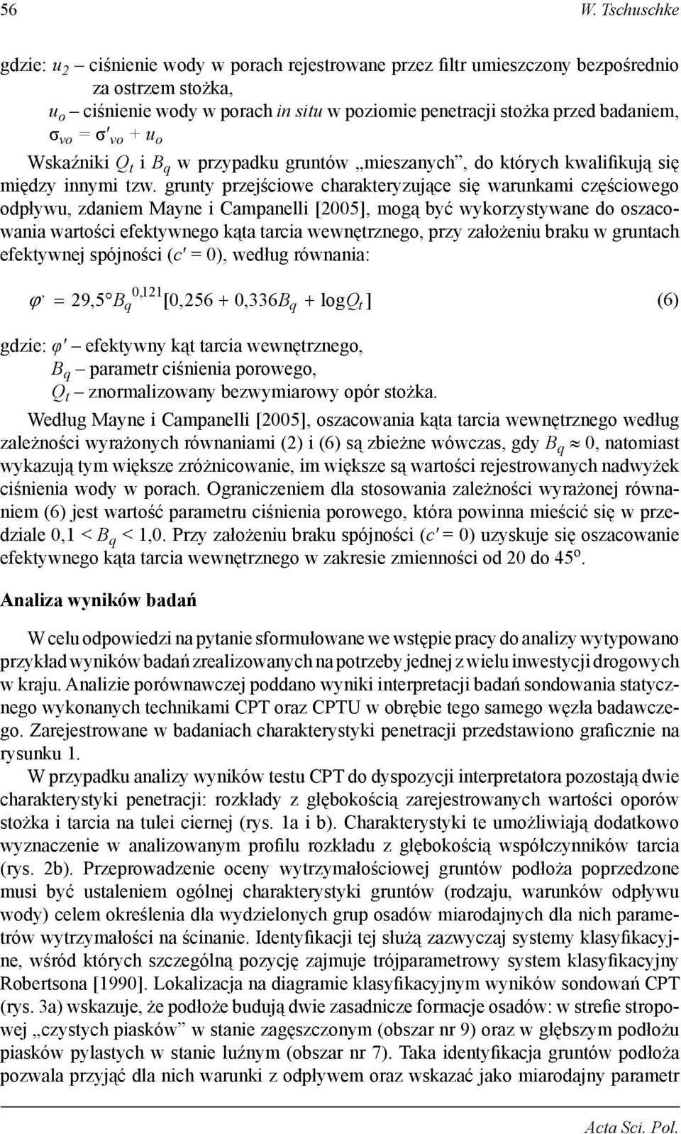 grunty przejściowe charakteryzujące się warunkami częściowego odpływu, zdaniem Mayne i Campanelli [2005], mogą być wykorzystywane do oszacowania wartości efektywnego kąta tarcia wewnętrznego, przy