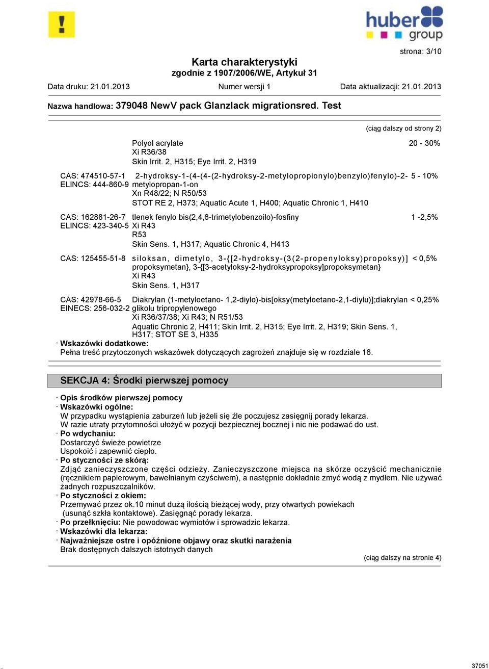 Aquatic Acute 1, H400; Aquatic Chronic 1, H410 CAS: 162881-26-7 tlenek fenylo bis(2,4,6-trimetylobenzoilo)-fosfiny ELINCS: 423-340-5 Xi R43 R53 Skin Sens.