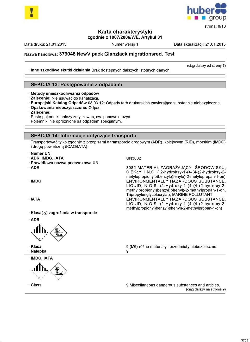 Opakowania nieoczyszczone: Odpad Zalecenie: Puste pojemniki należy zutylizować, ew. ponownie użyć. Pojemniki nie opróżnione są odpadem specjalnym.