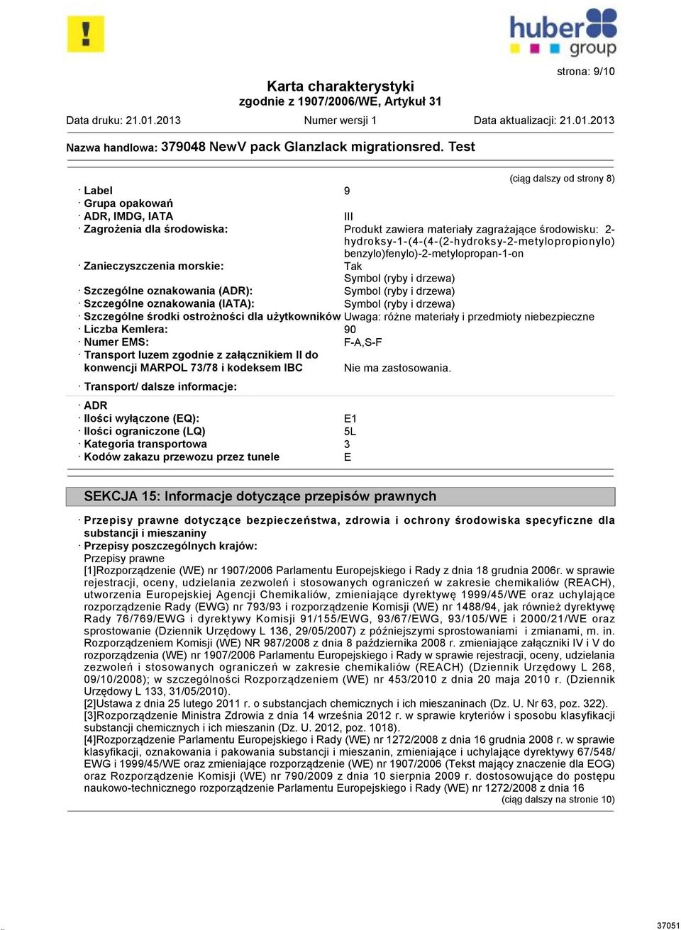 Szczególne oznakowania (IATA): Symbol (ryby i drzewa) Szczególne środki ostrożności dla użytkowników Uwaga: różne materiały i przedmioty niebezpieczne Liczba Kemlera: 90 Numer EMS: F-A,S-F Transport