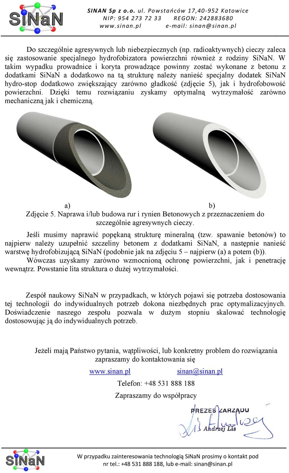 zarówno gładkość (zdjęcie 5), jak i hydrofobowość powierzchni. Dzięki temu rozwiązaniu zyskamy optymalną wytrzymałość zarówno mechaniczną jak i chemiczną. a) b) Zdjęcie 5.