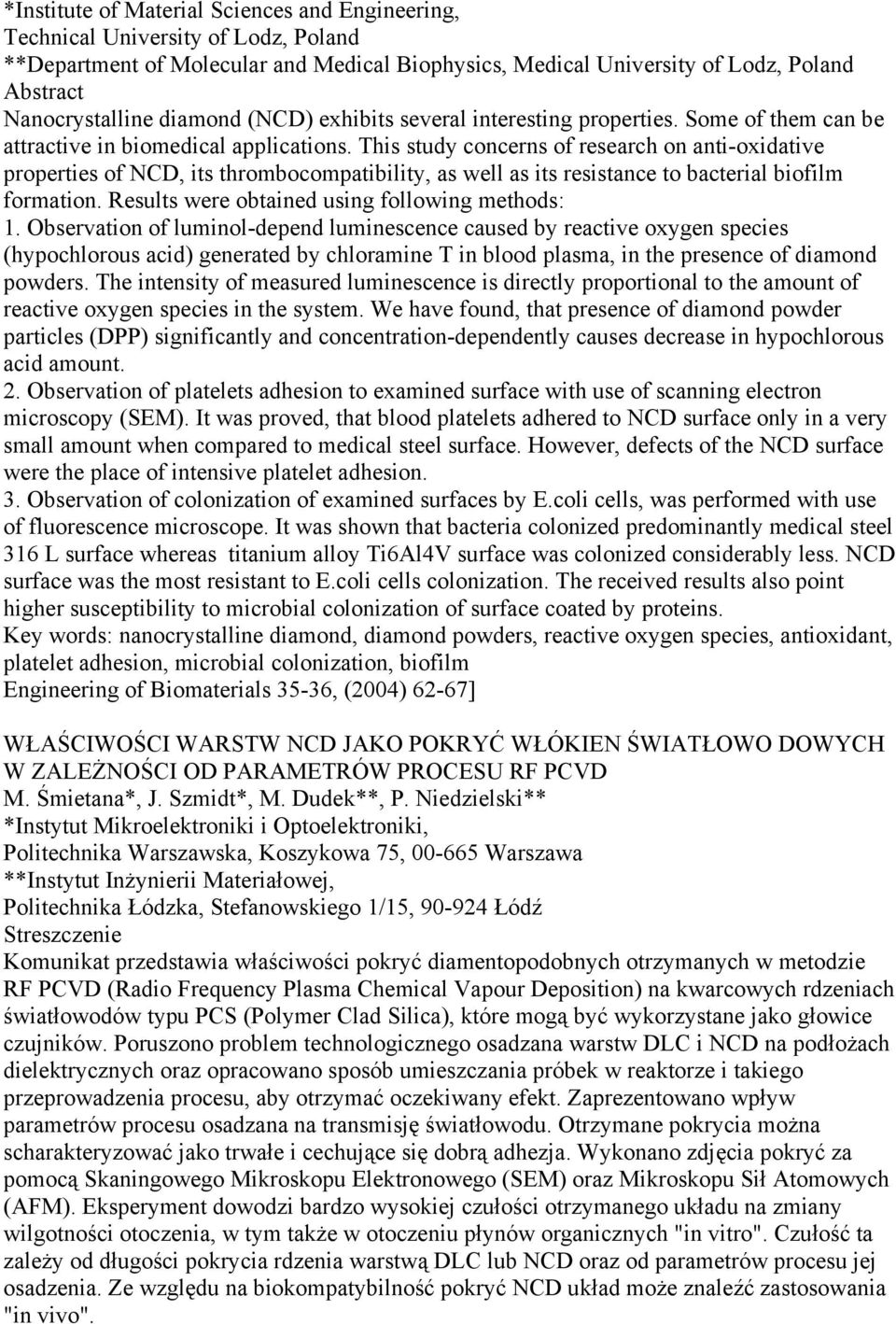 This study concerns of research on anti-oxidative properties of NCD, its thrombocompatibility, as well as its resistance to bacterial biofilm formation.