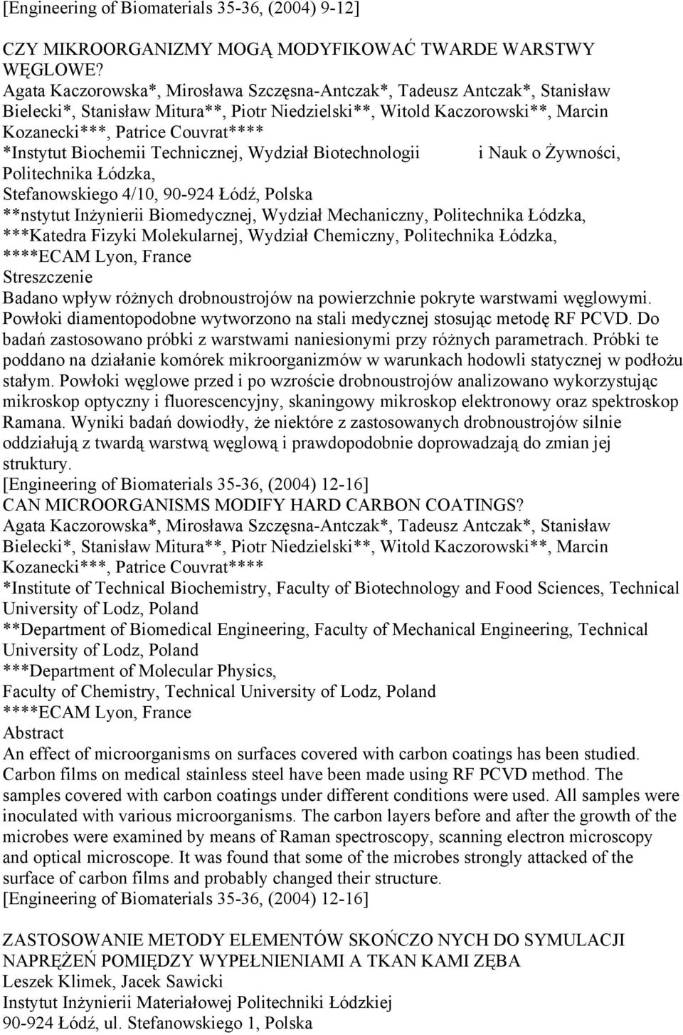 *Instytut Biochemii Technicznej, Wydział Biotechnologii i Nauk o Żywności, Politechnika Łódzka, Stefanowskiego 4/10, 90-924 Łódź, Polska **nstytut Inżynierii Biomedycznej, Wydział Mechaniczny,