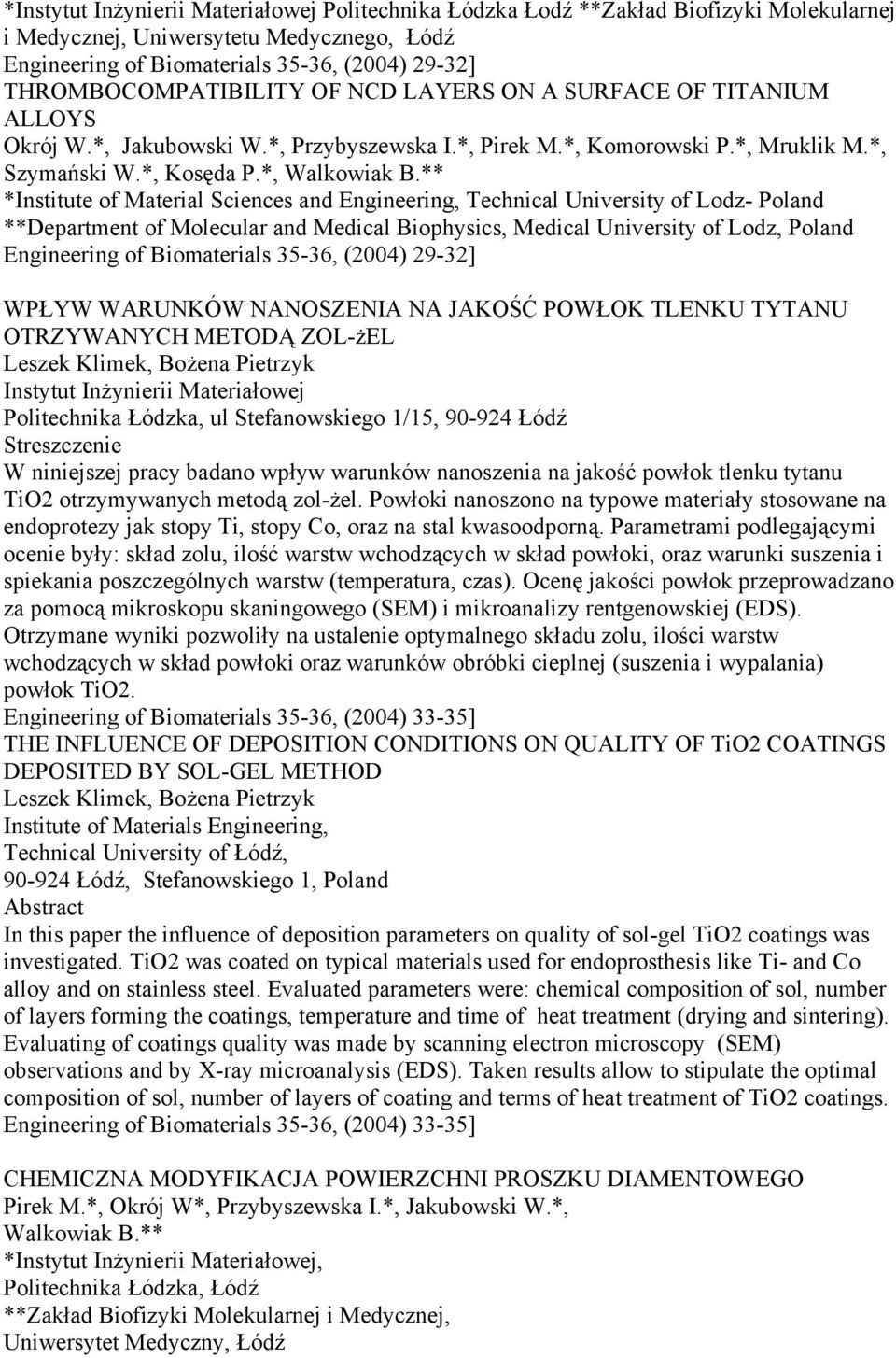 ** *Institute of Material Sciences and Engineering, Technical University of Lodz- Poland **Department of Molecular and Medical Biophysics, Medical University of Lodz, Poland Engineering of