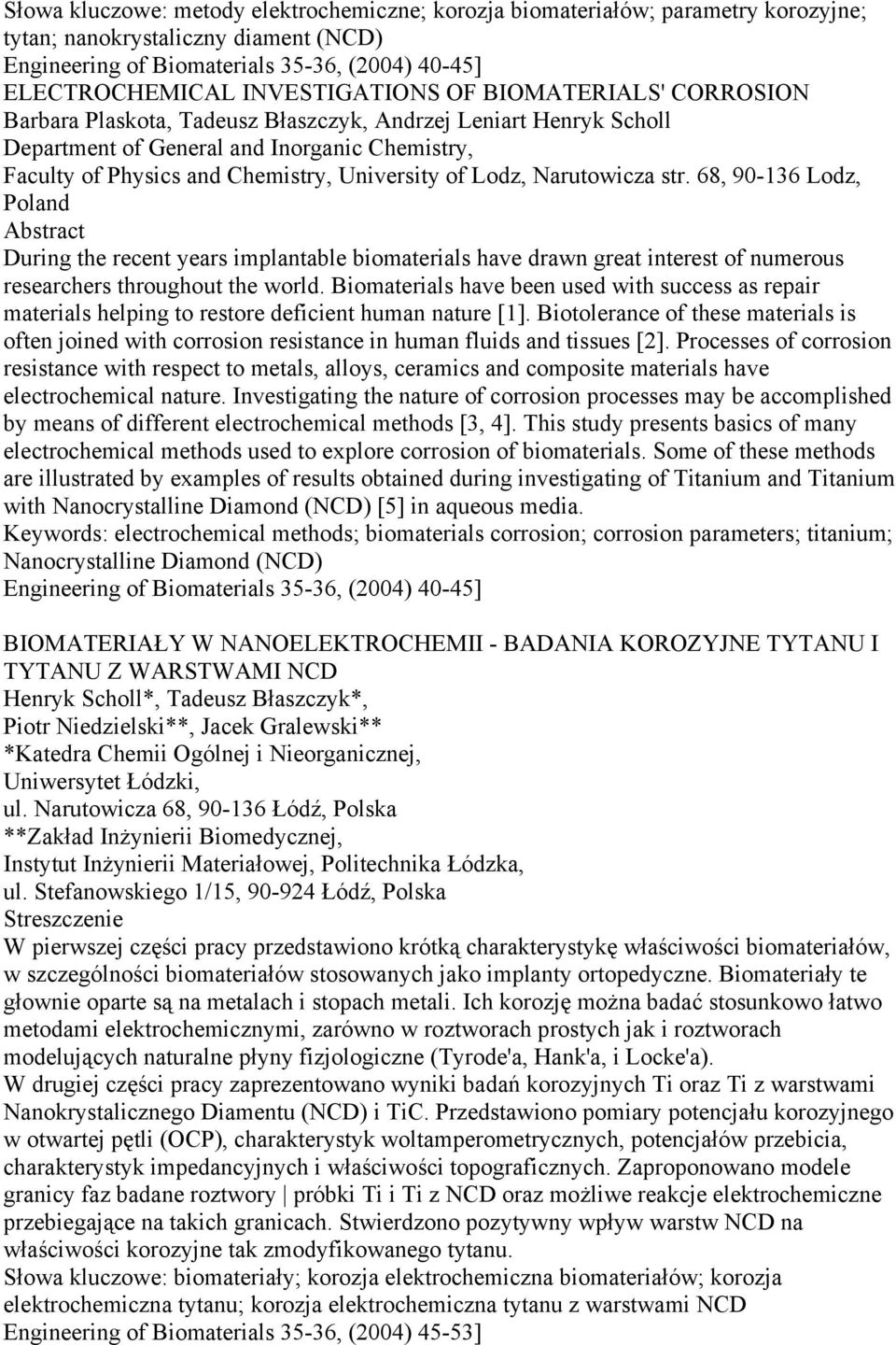 University of Lodz, Narutowicza str. 68, 90-136 Lodz, Poland During the recent years implantable biomaterials have drawn great interest of numerous researchers throughout the world.