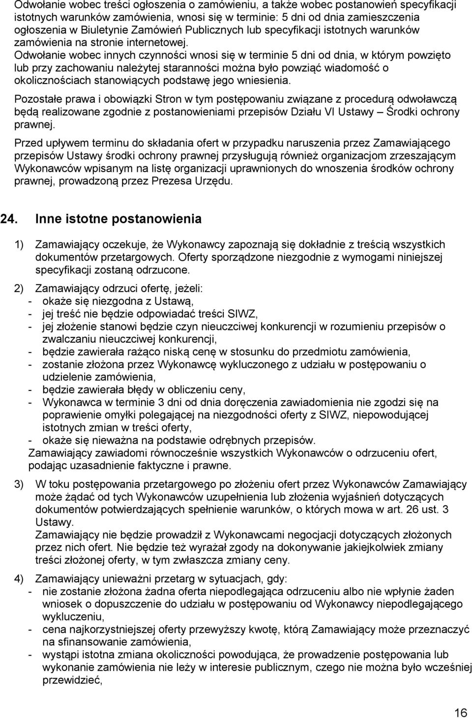 Odwołanie wobec innych czynności wnosi się w terminie 5 dni od dnia, w którym powzięto lub przy zachowaniu należytej staranności można było powziąć wiadomość o okolicznościach stanowiących podstawę