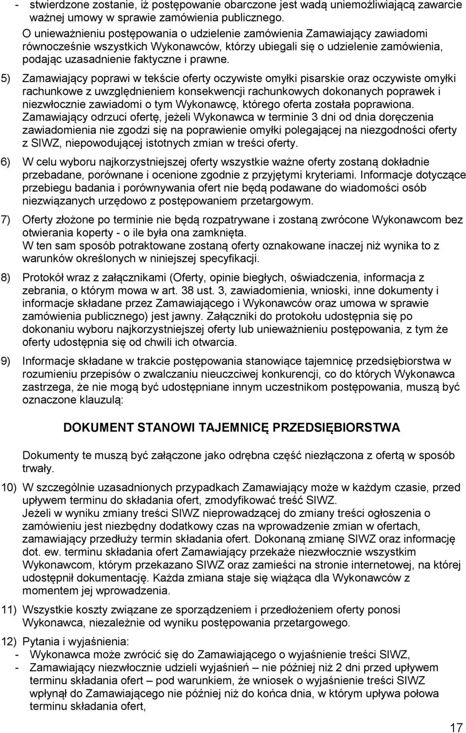 5) Zamawiający poprawi w tekście oferty oczywiste omyłki pisarskie oraz oczywiste omyłki rachunkowe z uwzględnieniem konsekwencji rachunkowych dokonanych poprawek i niezwłocznie zawiadomi o tym