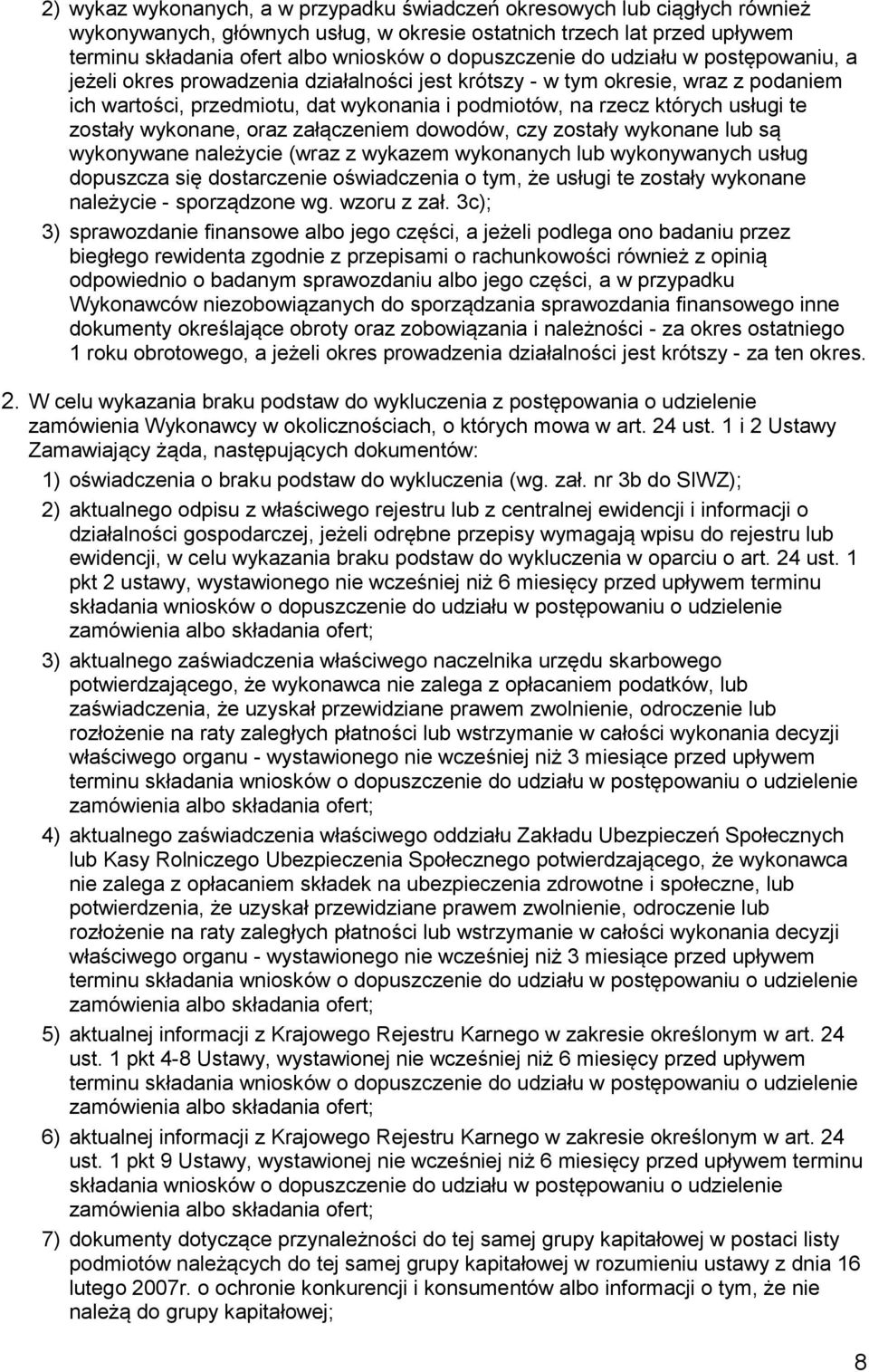 usługi te zostały wykonane, oraz załączeniem dowodów, czy zostały wykonane lub są wykonywane należycie (wraz z wykazem wykonanych lub wykonywanych usług dopuszcza się dostarczenie oświadczenia o tym,