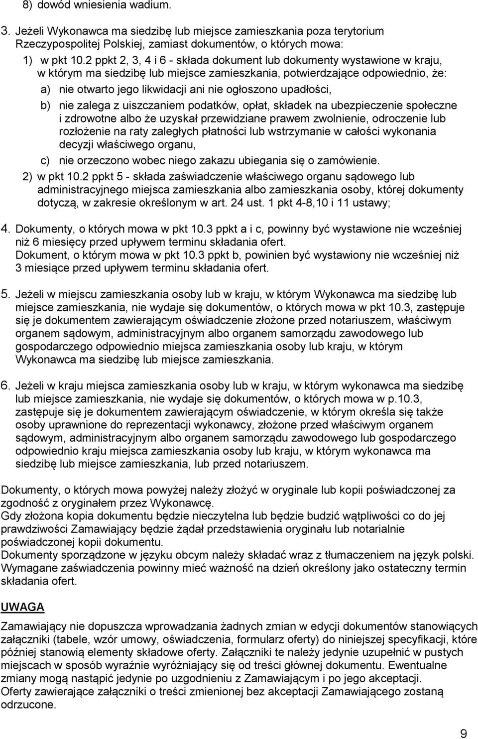 upadłości, b) nie zalega z uiszczaniem podatków, opłat, składek na ubezpieczenie społeczne i zdrowotne albo że uzyskał przewidziane prawem zwolnienie, odroczenie lub rozłożenie na raty zaległych