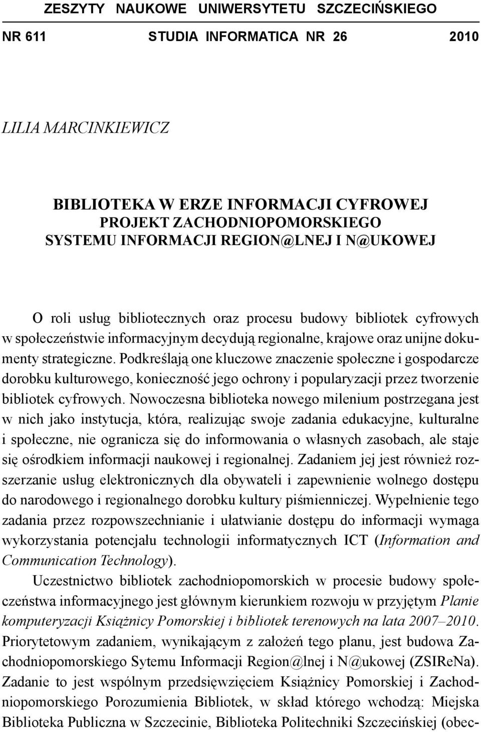 Podkreślają one kluczowe znaczenie społeczne i gospodarcze dorobku kulturowego, konieczność jego ochrony i popularyzacji przez tworzenie bibliotek cyfrowych.