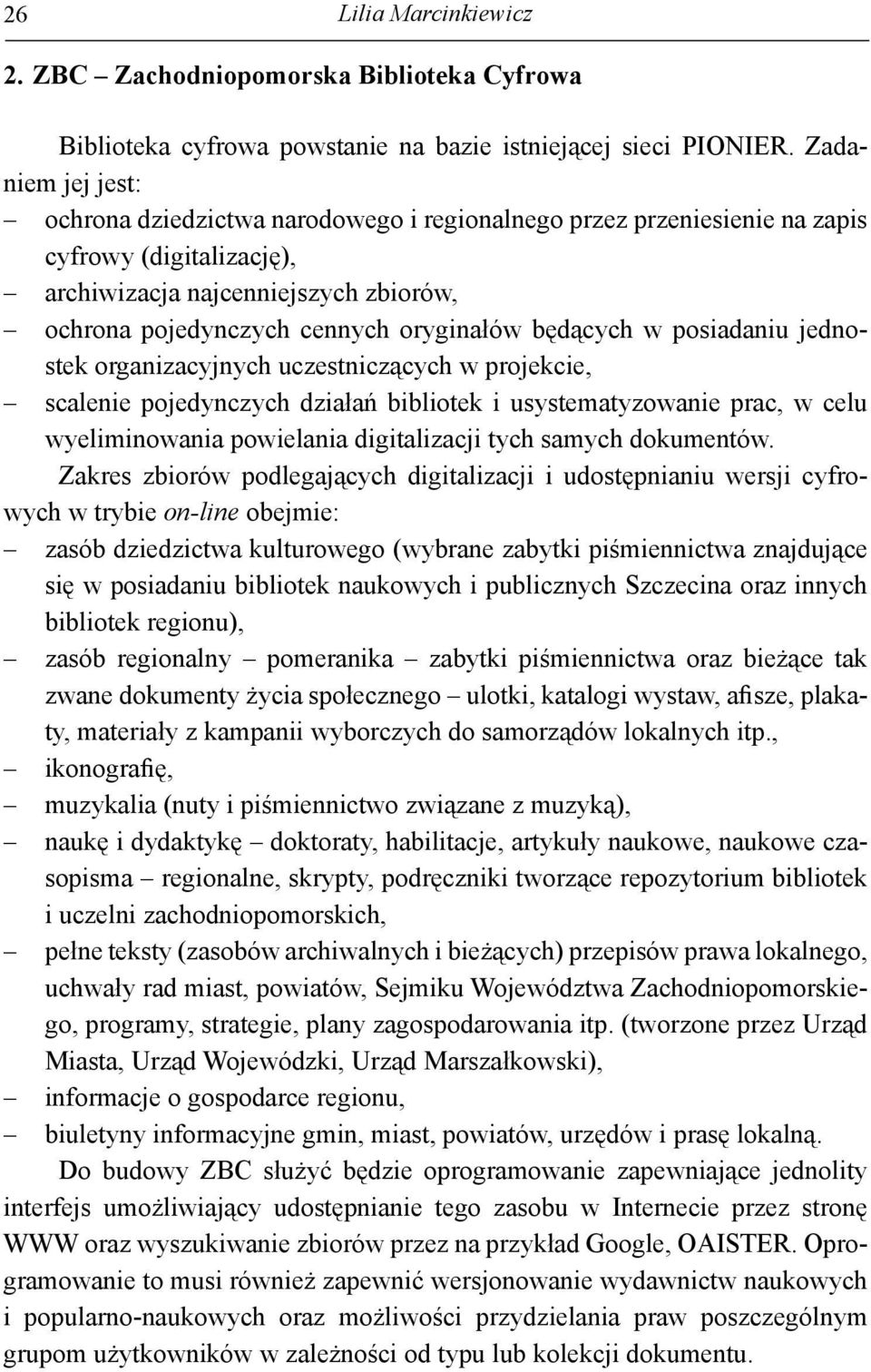 będących w posiadaniu jednostek organizacyjnych uczestniczących w projekcie, scalenie pojedynczych działań bibliotek i usystematyzowanie prac, w celu wyeliminowania powielania digitalizacji tych