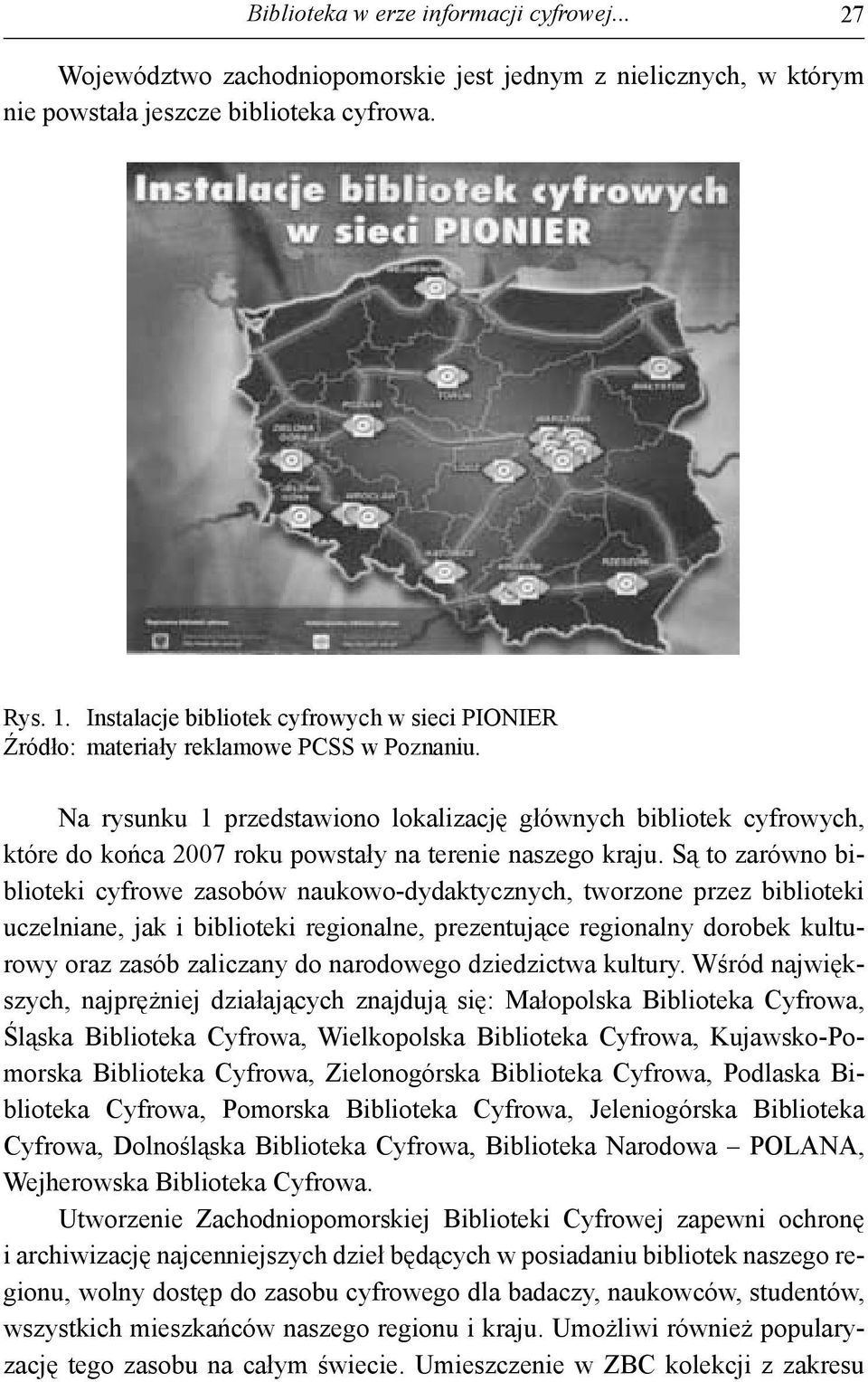 Na rysunku 1 przedstawiono lokalizację głównych bibliotek cyfrowych, które do końca 2007 roku powstały na terenie naszego kraju.