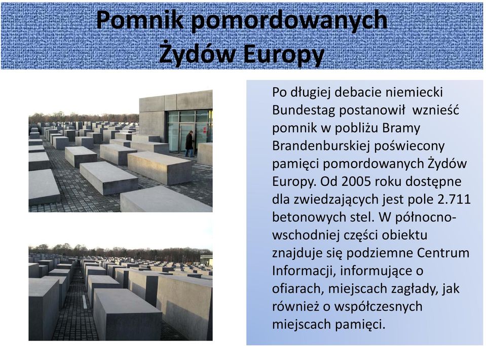 Od 2005 roku dostępne dla zwiedzających jest pole 2.711 betonowych stel.