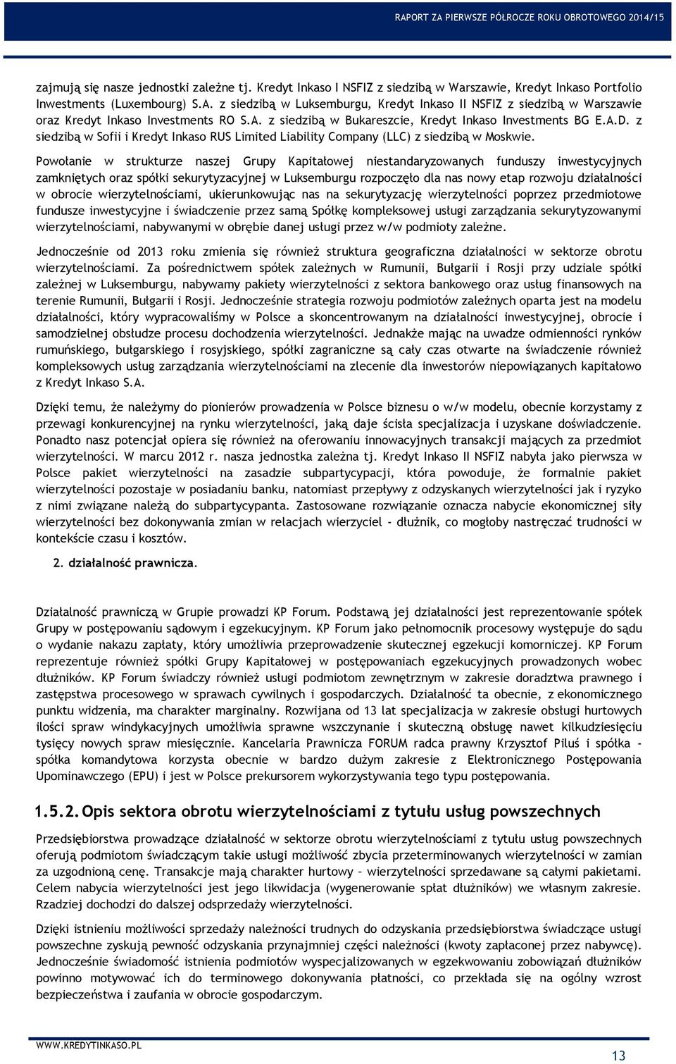 z siedzibą w Sofii i Kredyt Inkaso RUS Limited Liability Company (LLC) z siedzibą w Moskwie.