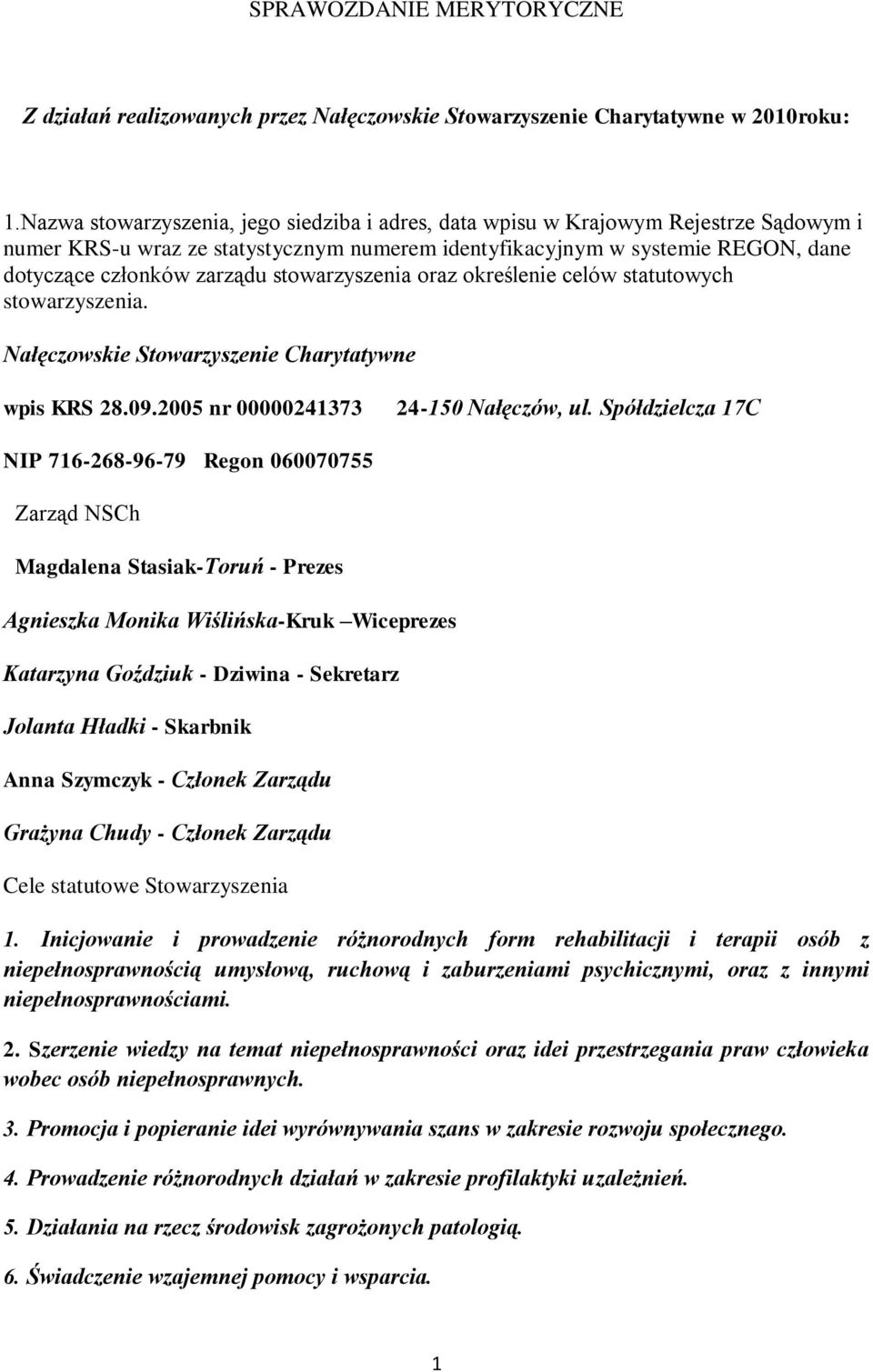 stowarzyszenia oraz określenie celów statutowych stowarzyszenia. Nałęczowskie Stowarzyszenie Charytatywne wpis KRS 28.09.2005 nr 00000241373 24-150 Nałęczów, ul.