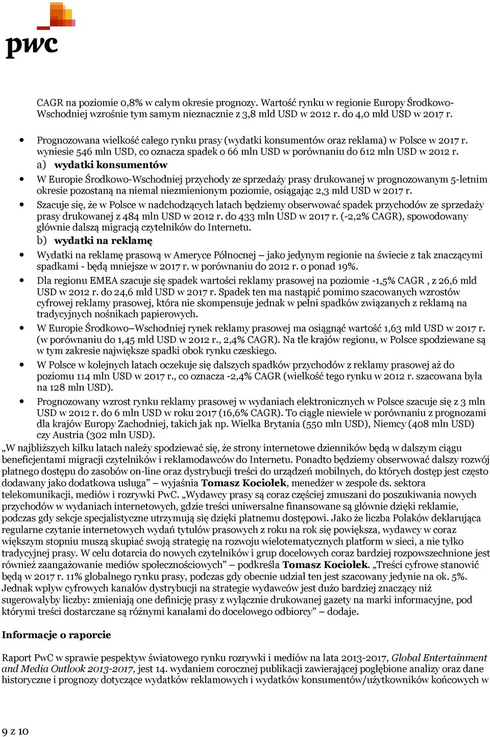 a) wydatki konsumentów W Europie Środkowo-Wschodniej przychody ze sprzedaży prasy drukowanej w prognozowanym 5-letnim okresie pozostaną na niemal niezmienionym poziomie, osiągając 2,3 mld USD w 2017