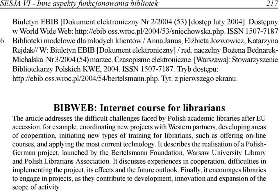 naczelny Bożena Bednarek- Michalska. Nr 3/2004 (54) marzec. Czasopismo elektroniczne. [Warszawa]: Stowarzyszenie Bibliotekarzy Polskich KWE, 2004. ISSN 1507-7187. Tryb dostępu: http://ebib.oss.wroc.