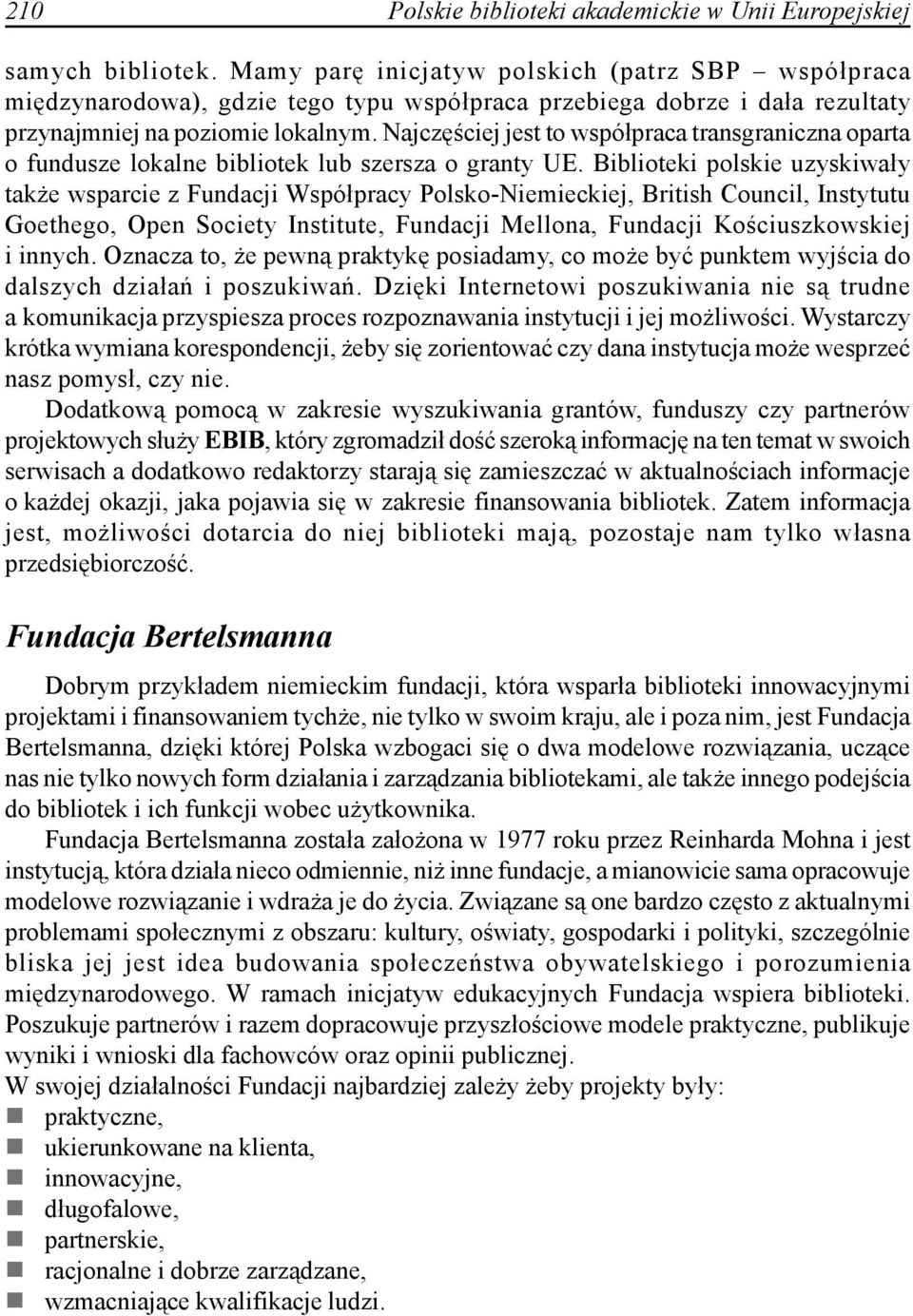 Najczęściej jest to współpraca transgraniczna oparta o fundusze lokalne bibliotek lub szersza o granty UE.