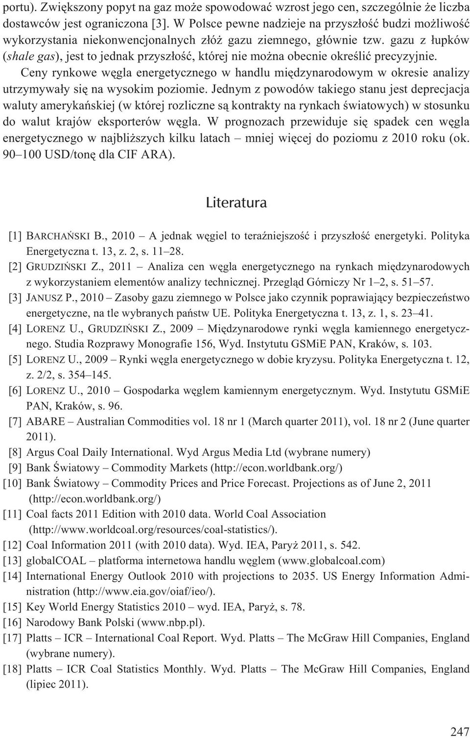 gazu z ³upków (shale gas), jest to jednak przysz³oœæ, której nie mo na obecnie okreœliæ precyzyjnie.