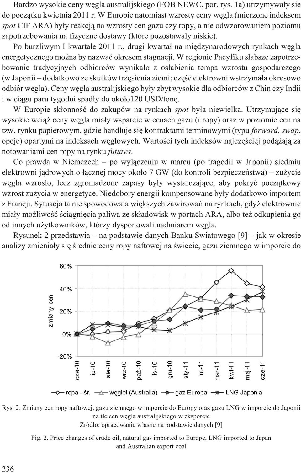 niskie). Po burzliwym I kwartale 2011 r., drugi kwarta³ na miêdzynarodowych rynkach wêgla energetycznego mo na by nazwaæ okresem stagnacji.