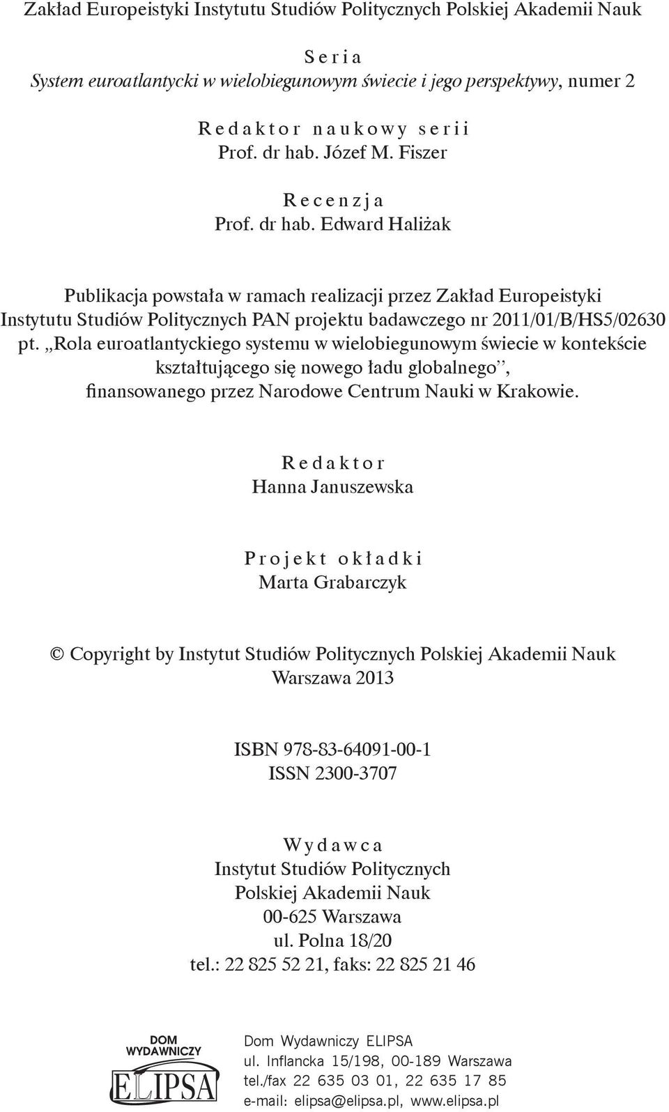 Edward Haliżak Publikacja powstała w ramach realizacji przez Zakład Europeistyki Instytutu Studiów Politycznych PAN projektu badawczego nr 2011/01/B/HS5/02630 pt.