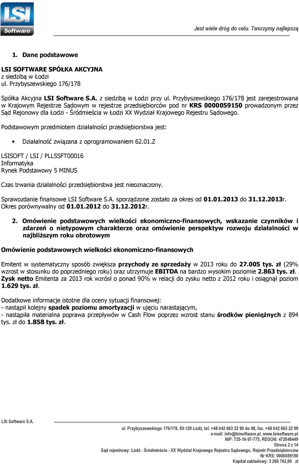 Krajowego Rejestru Sądowego. Podstawowym przedmiotem działalności przedsiębiorstwa jest: Działalność związana z oprogramowaniem 62.01.