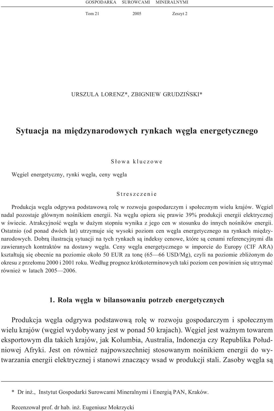 Na wêglu opiera siê prawie 39% produkcji energii elektrycznej w œwiecie. Atrakcyjnoœæ wêgla w du ym stopniu wynika z jego cen w stosunku do innych noœników energii.