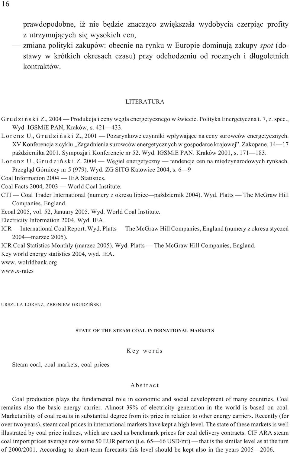 , Wyd. IGSMiE PAN, Kraków, s. 421 433. Lorenz U.,Grudziñski Z.,2001 Pozarynkowe czynniki wp³ywaj¹ce na ceny surowców energetycznych.