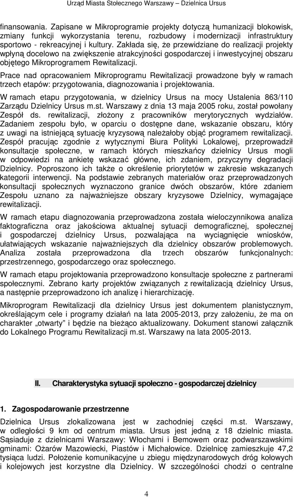 Prace nad opracowaniem Mikroprogramu Rewitalizacji prowadzone były w ramach trzech etapów: przygotowania, diagnozowania i projektowania.