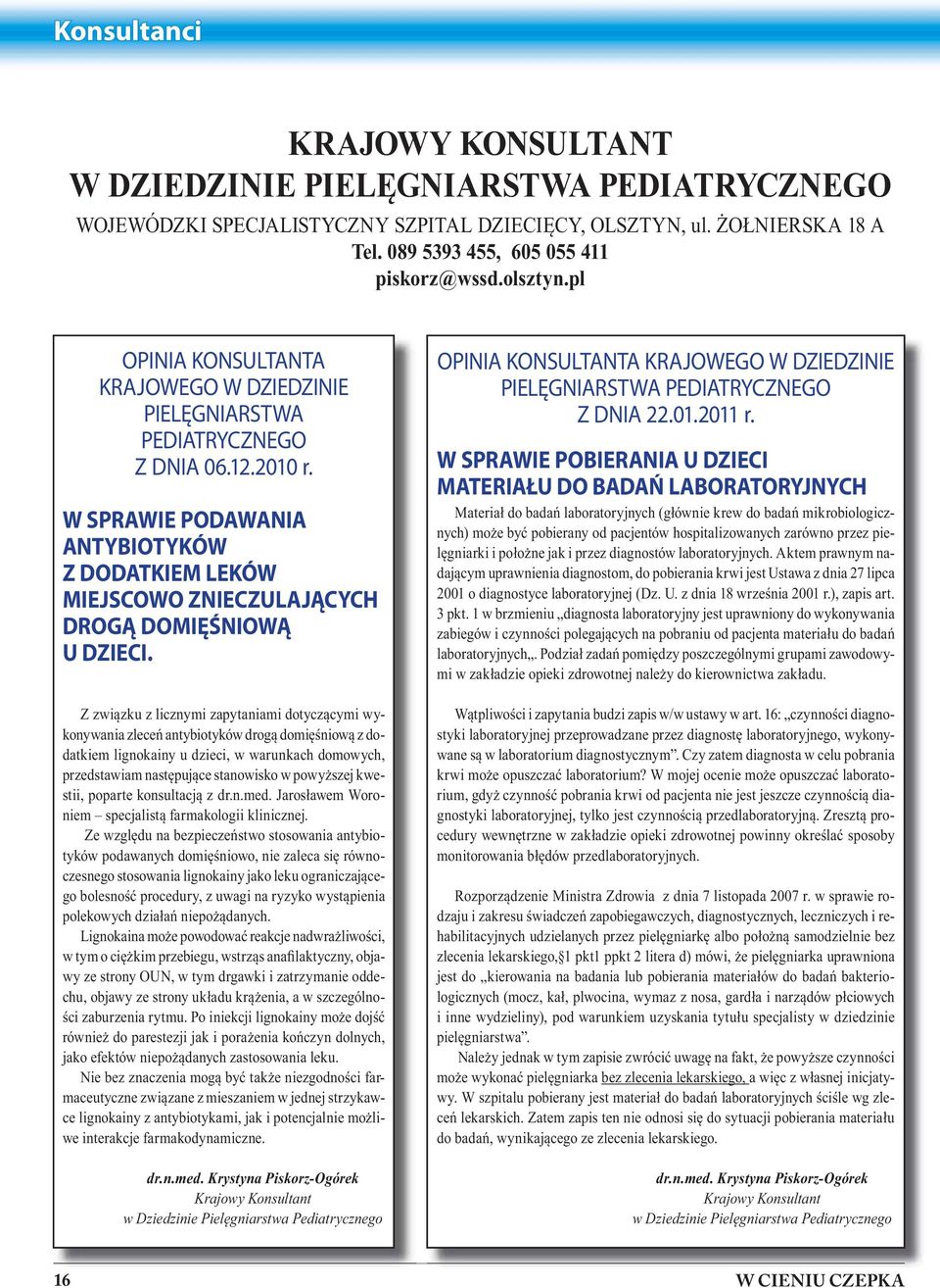 Z związku z licznymi zpytnimi dotyczącymi wykonywni zleceń ntybiotyków drogą domięśniową z dodtkiem lignokiny u dzieci, w wrunkch domowych, przedstwim nstępujące stnowisko w powyższej kwestii, poprte