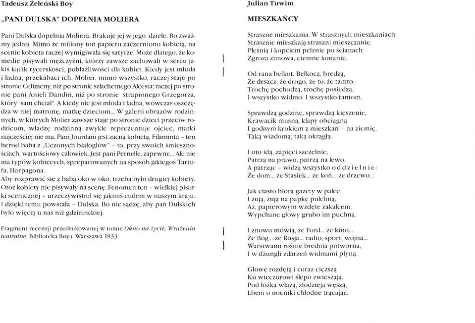 Może dlatego, że komedie pisywali mężczyźni, którzy zawsze zachowali w sercu jakiś kącik rycerskości, pobłażliwości dla kobie t. Kiedy jest młoda i ładna, przekabaci ich.