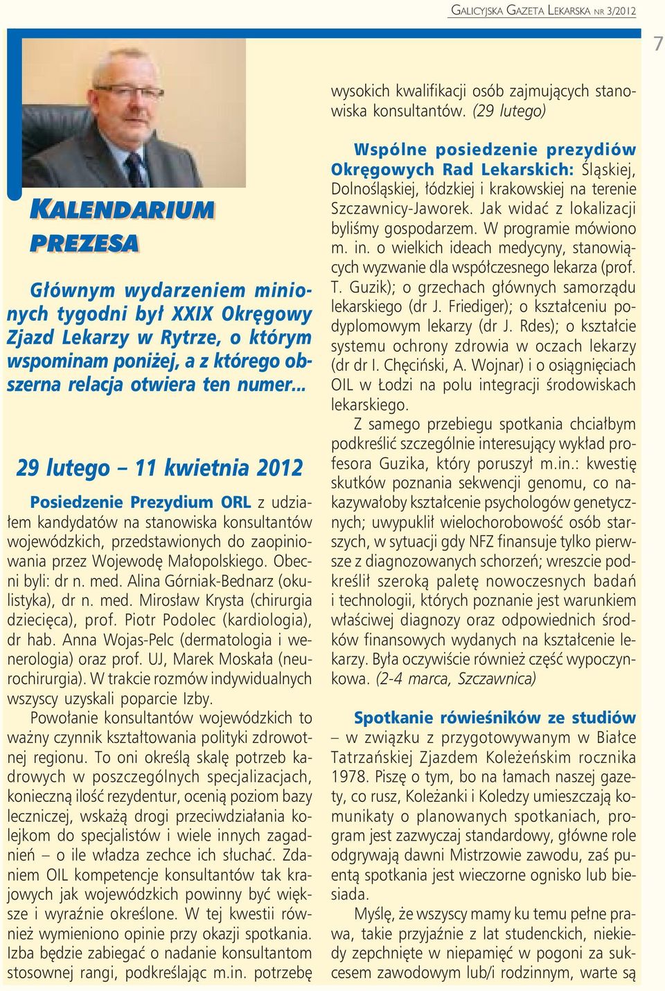 .. 29 lutego 11 kwietnia 2012 Posiedzenie Prezydium ORL z udziałem kandydatów na stanowiska konsultantów wojewódzkich, przedstawionych do zaopiniowania przez Wojewodę Małopolskiego. Obecni byli: dr n.