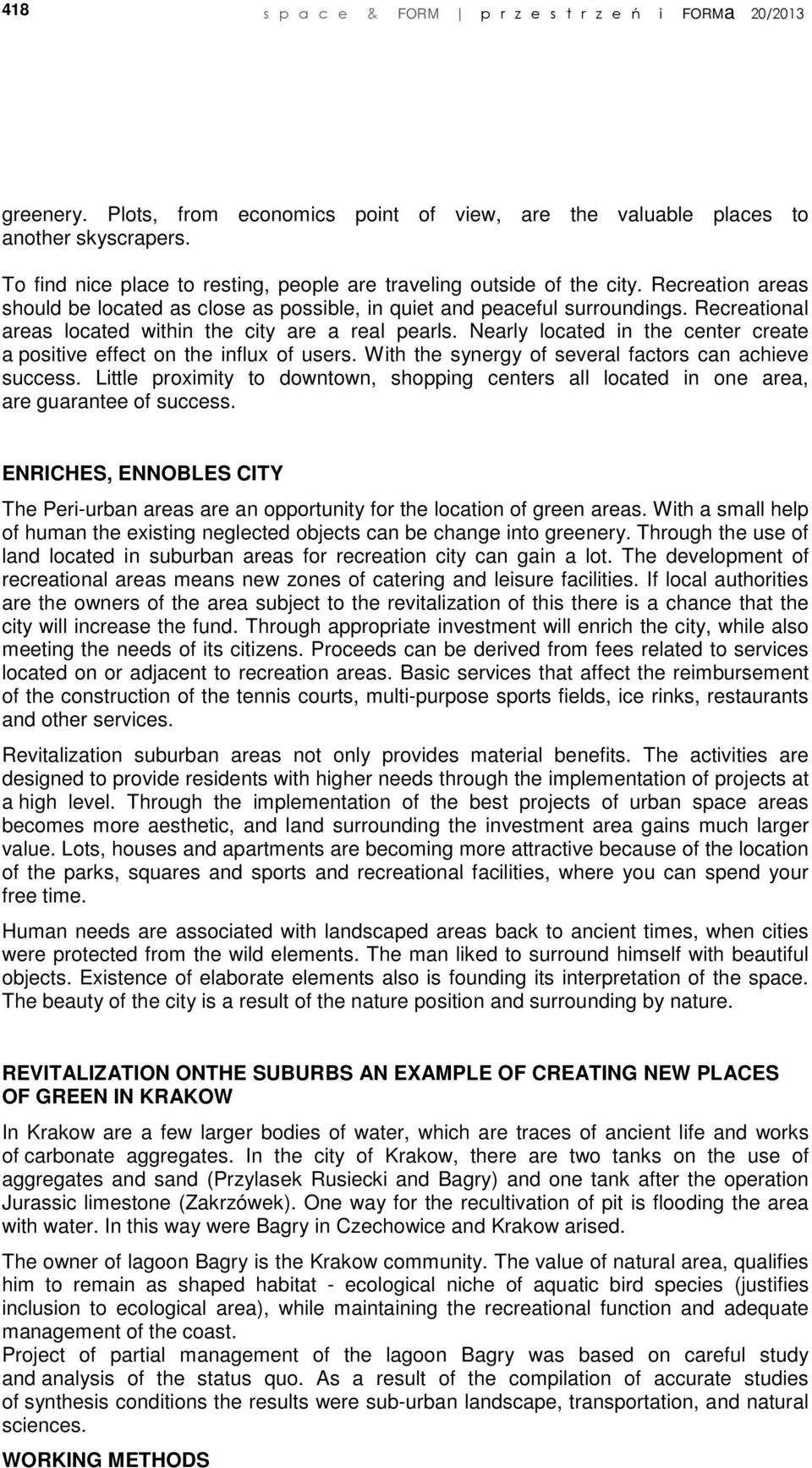 Recreational areas located within the city are a real pearls. Nearly located in the center create a positive effect on the influx of users. With the synergy of several factors can achieve success.