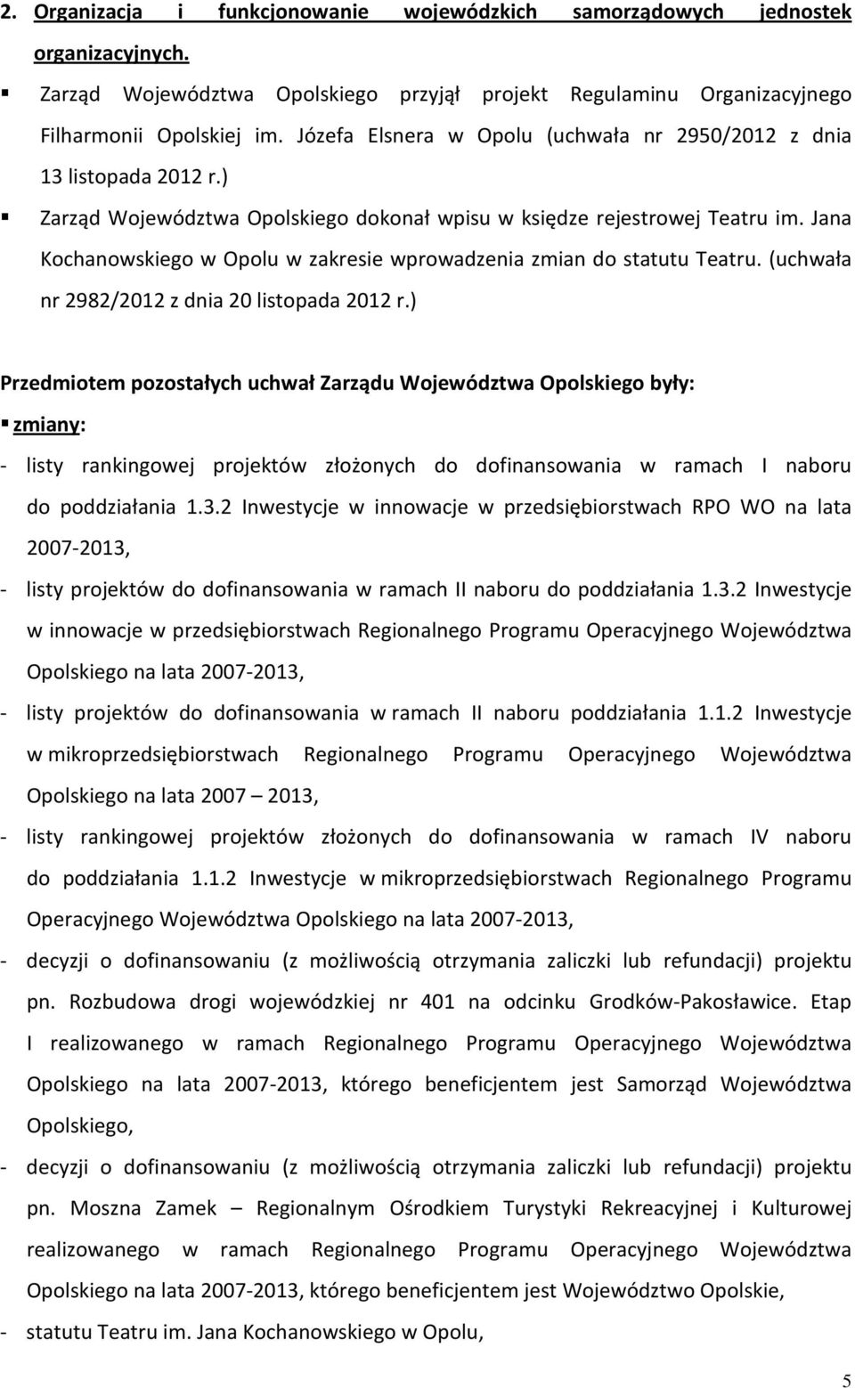 Jana Kochanowskiego w Opolu w zakresie wprowadzenia zmian do statutu Teatru. (uchwała nr 2982/2012 z dnia 20 listopada 2012 r.