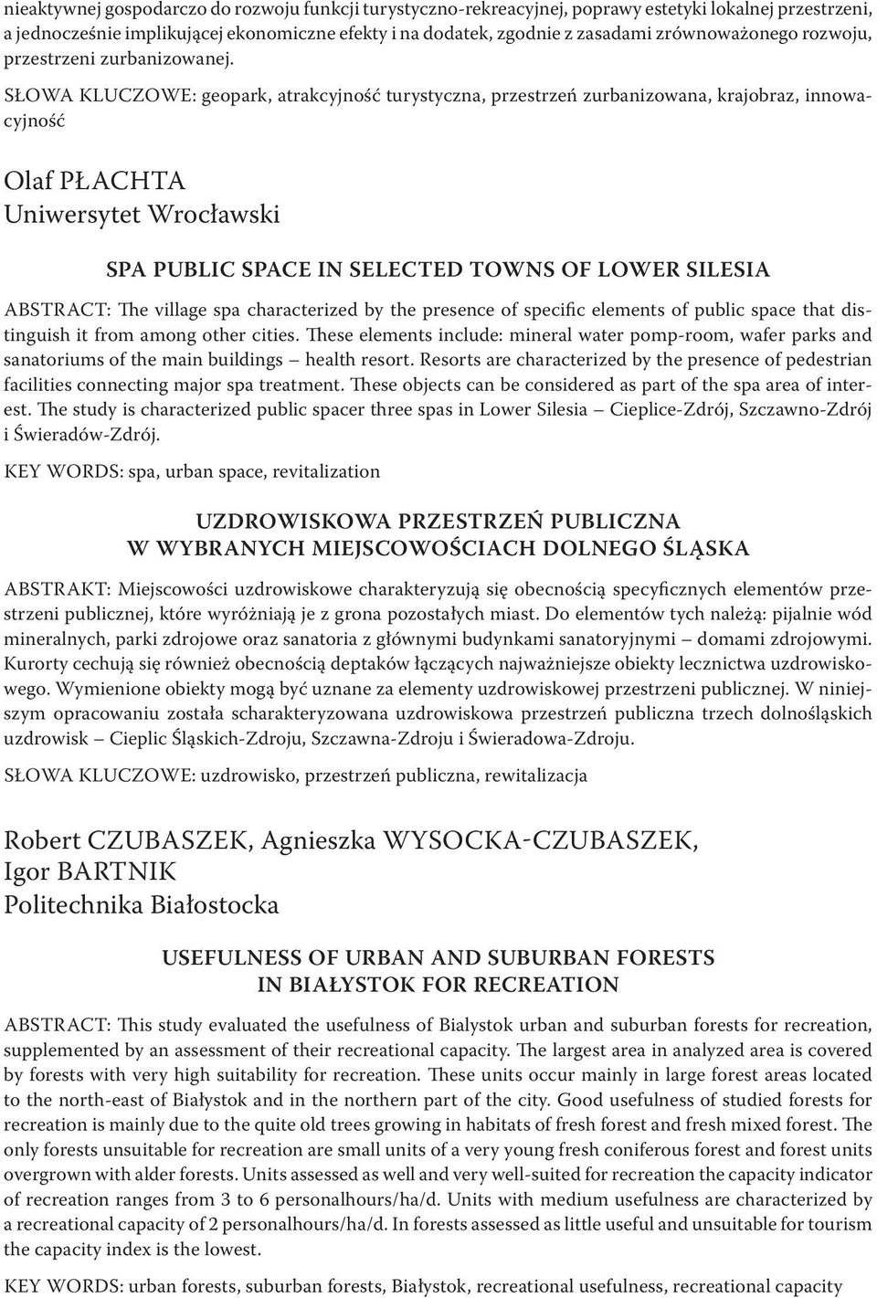 SŁOWA KLUCZOWE: geopark, atrakcyjność turystyczna, przestrzeń zurbanizowana, krajobraz, innowacyjność Olaf PŁACHTA Uniwersytet Wrocławski SPA PUBLIC SPACE IN SELECTED TOWNS OF LOWER SILESIA ABSTRACT: